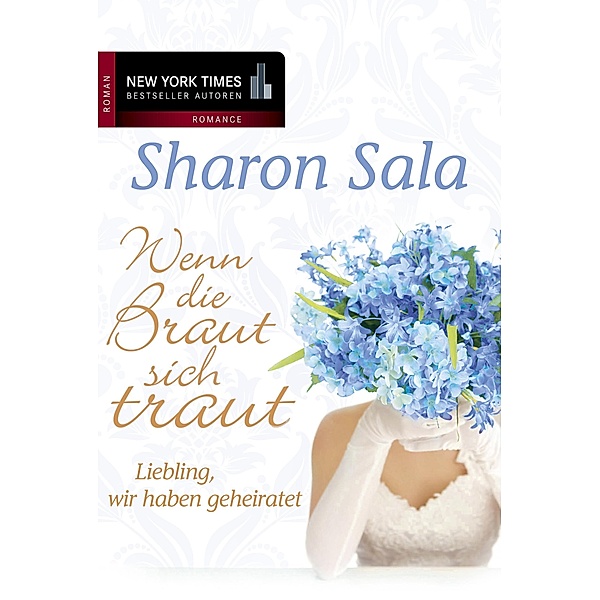 Liebling, wir haben geheiratet / New York Times Bestseller Autoren Romance, Sharon Sala