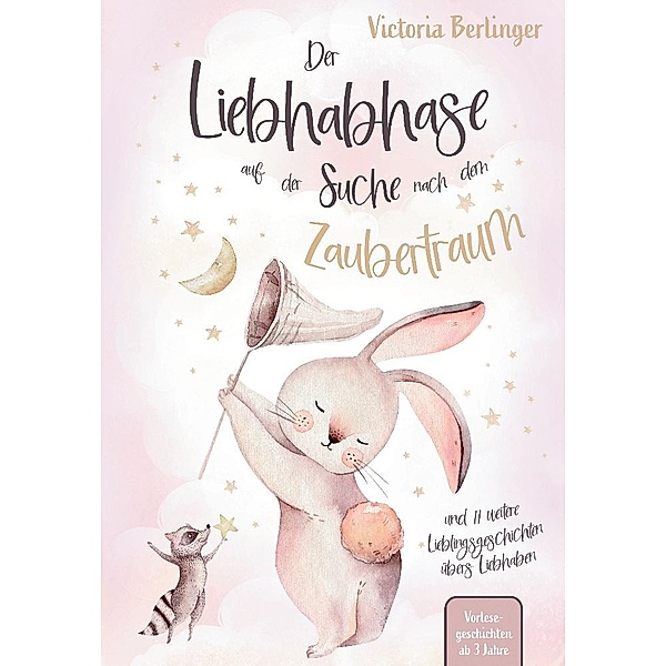 Lieblingsgeschichten übers Liebhaben - Der Liebhabhase auf der Suche nach dem Zaubertraum!, Victoria Berlinger
