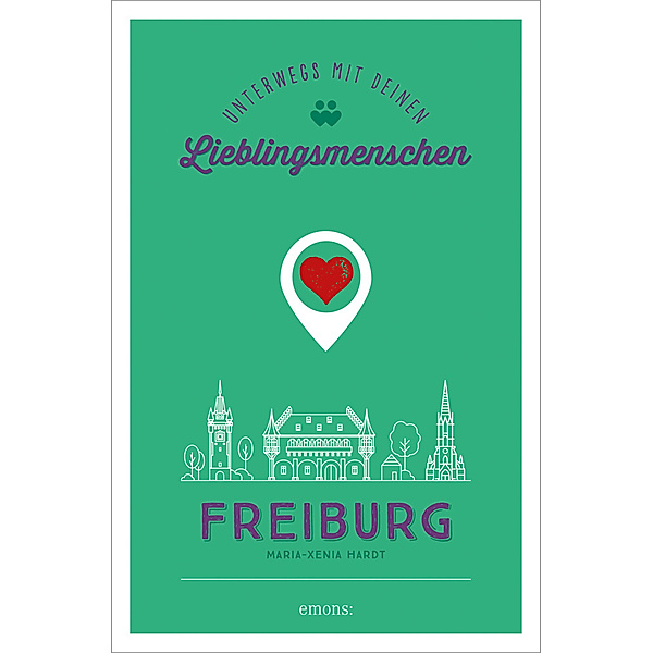 Lieblingsmenschen / Freiburg. Unterwegs mit deinen Lieblingsmenschen, Maria-Xenia Hardt