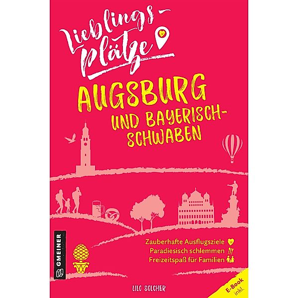 Lieblingsplätze Augsburg und Bayerisch-Schwaben / Lieblingsplätze im GMEINER-Verlag, Lilo Solcher