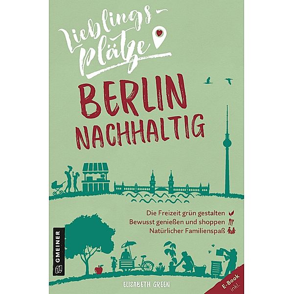 Lieblingsplätze Berlin nachhaltig / Lieblingsplätze im GMEINER-Verlag, Elisabeth Green