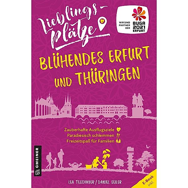 Lieblingsplätze Blühendes Erfurt und Thüringen / Lieblingsplätze im GMEINER-Verlag, Lea Teschauer, Daniel Seiler