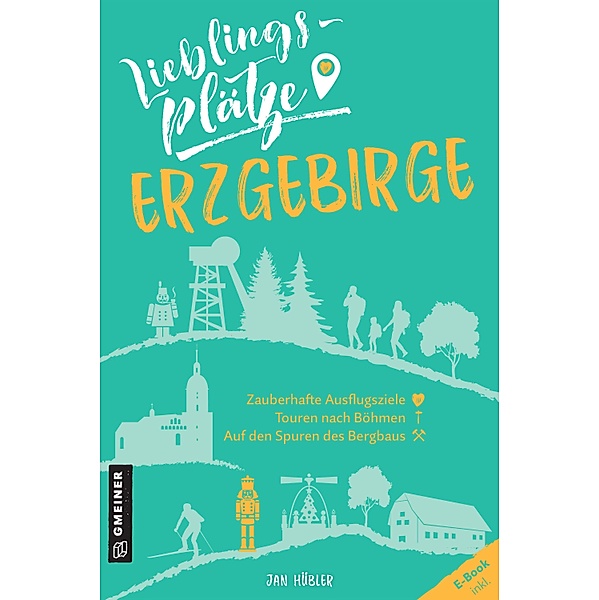 Lieblingsplätze Erzgebirge / Lieblingsplätze im GMEINER-Verlag, Jan Hübler