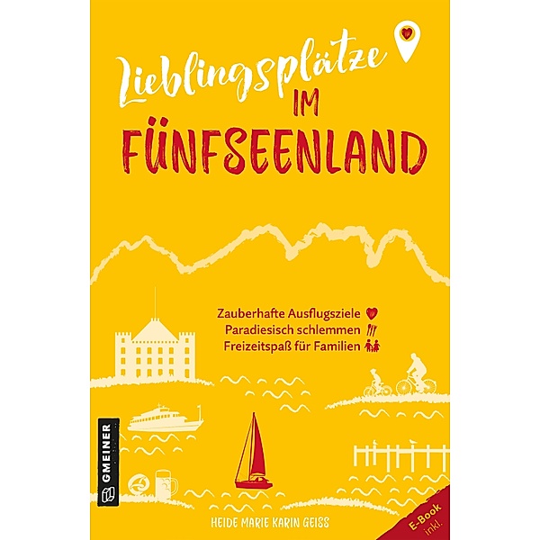 Lieblingsplätze im Fünfseenland / Lieblingsplätze im GMEINER-Verlag, Heide Marie Karin Geiss