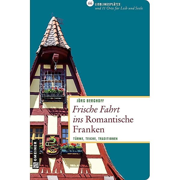 Lieblingsplätze im GMEINER-Verlag: Frische Fahrt ins Romantische Franken, Jörg Berghoff