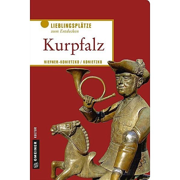 Lieblingsplätze im GMEINER-Verlag / Kurpfalz, Birgit Hiefner-Konietzko