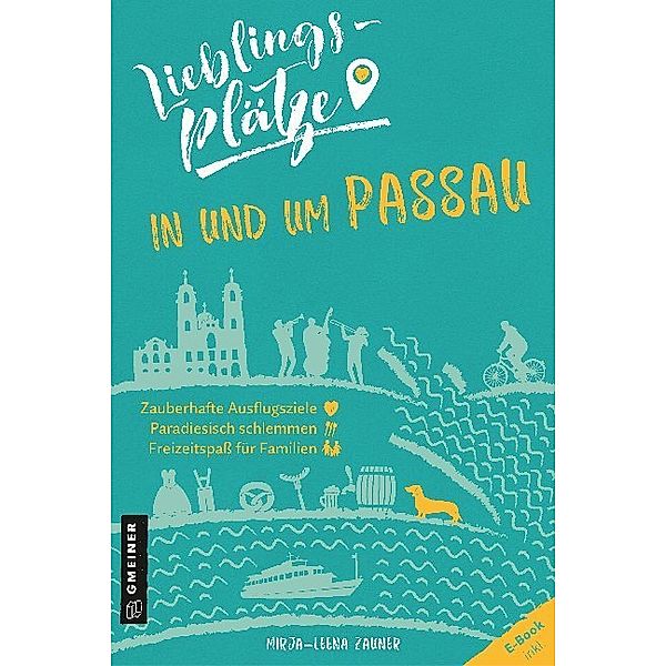 Lieblingsplätze im GMEINER-Verlag / Lieblingsplätze in und um Passau, Mirja-Leena Zauner