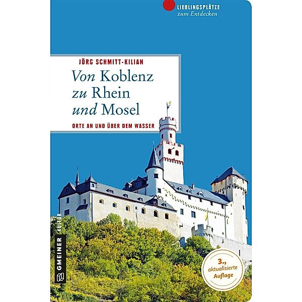 Lieblingsplätze im GMEINER-Verlag: Von Koblenz zu Rhein und Mosel, Jörg Schmitt-Kilian