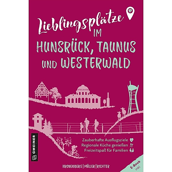 Lieblingsplätze im Hunsrück, Taunus und Westerwald / Lieblingsplätze im GMEINER-Verlag, Susanne Kronenberg, Markus Müller, Alexander Richter