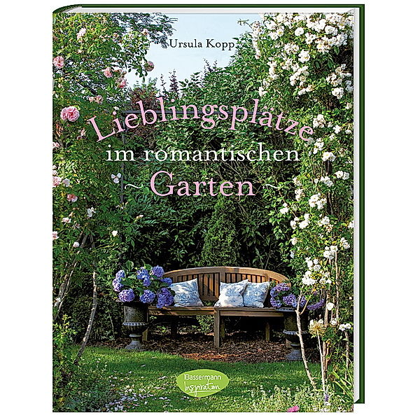 Lieblingsplätze im romantischen Garten, Ursula Kopp