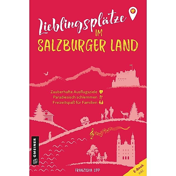 Lieblingsplätze im Salzburger Land / Lieblingsplätze im GMEINER-Verlag, Franziska Lipp