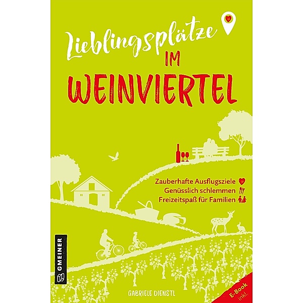 Lieblingsplätze im Weinviertel / Lieblingsplätze im GMEINER-Verlag, Gabriele Dienstl