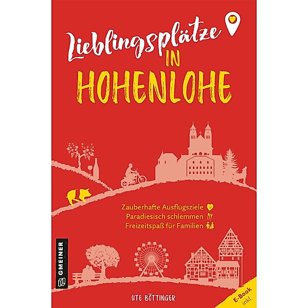 Lieblingsplätze in Hohenlohe / Lieblingsplätze im GMEINER-Verlag, Ute Böttinger