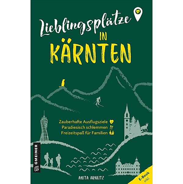 Lieblingsplätze in Kärnten / Lieblingsplätze im GMEINER-Verlag, Anita Arneitz