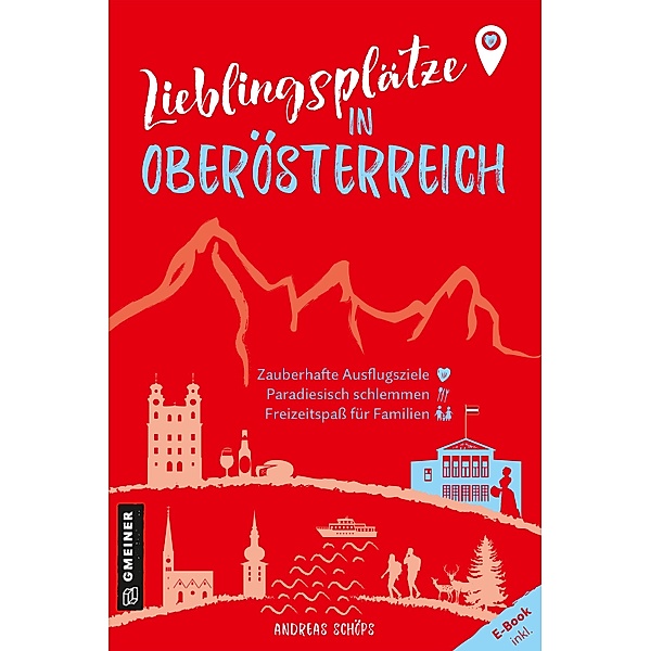 Lieblingsplätze in Oberösterreich / Lieblingsplätze im GMEINER-Verlag, Andreas Schöps