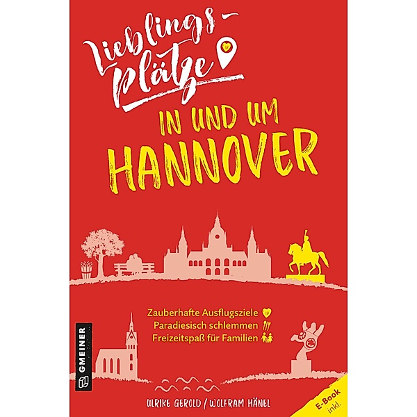 Lieblingsplätze in und um Hannover / Lieblingsplätze im GMEINER-Verlag, Ulrike Gerold, Wolfram Hänel
