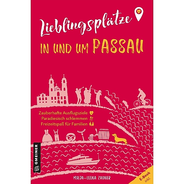 Lieblingsplätze in und um Passau / Lieblingsplätze im GMEINER-Verlag, Mirja-Leena Zauner