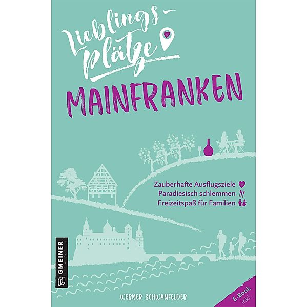 Lieblingsplätze Mainfranken / Lieblingsplätze im GMEINER-Verlag, Werner Schwanfelder