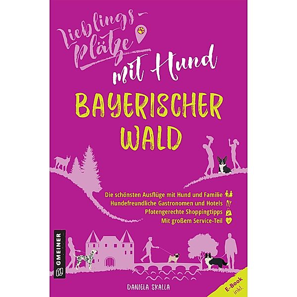 Lieblingsplätze mit Hund - Bayerischer Wald / Lieblingsplätze im GMEINER-Verlag, Daniela Skalla