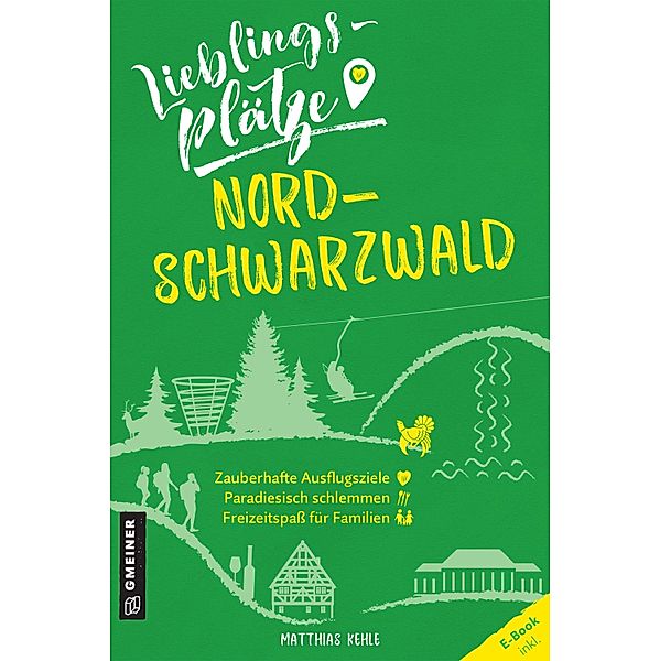 Lieblingsplätze Nordschwarzwald / Lieblingsplätze im GMEINER-Verlag, Matthias Kehle