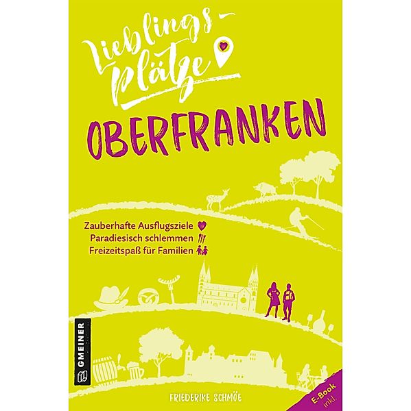 Lieblingsplätze Oberfranken / Lieblingsplätze im GMEINER-Verlag, Friederike Schmöe