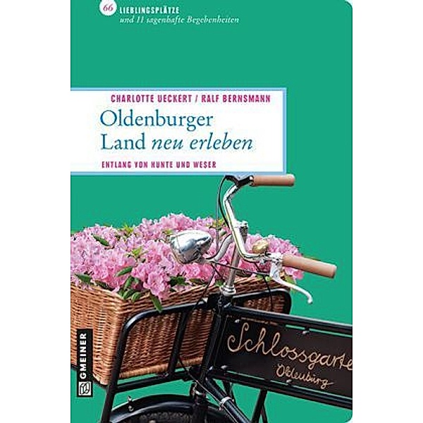 Lieblingsplätze / Oldenburger Land neu erleben, Charlotte Ueckert, Ralf Bernsmann