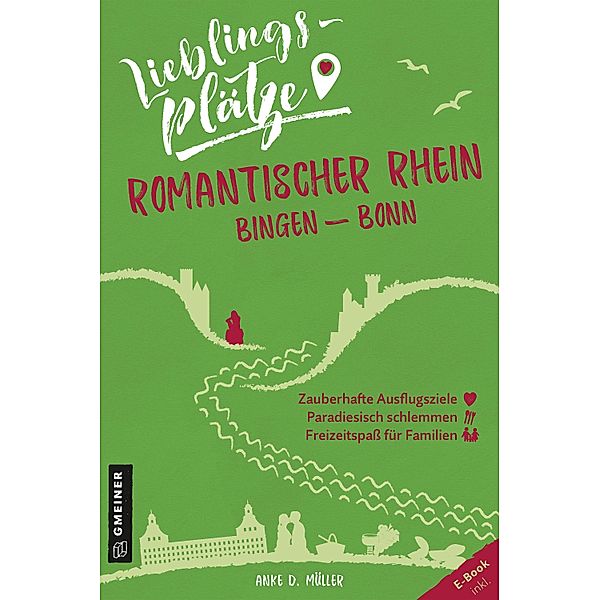 Lieblingsplätze Romantischer Rhein Bingen-Bonn / Lieblingsplätze im GMEINER-Verlag, Anke D. Müller