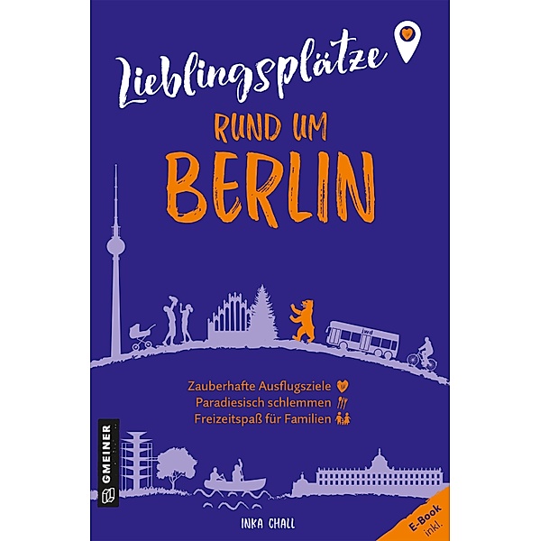 Lieblingsplätze rund um Berlin / Lieblingsplätze im GMEINER-Verlag, Inka Chall