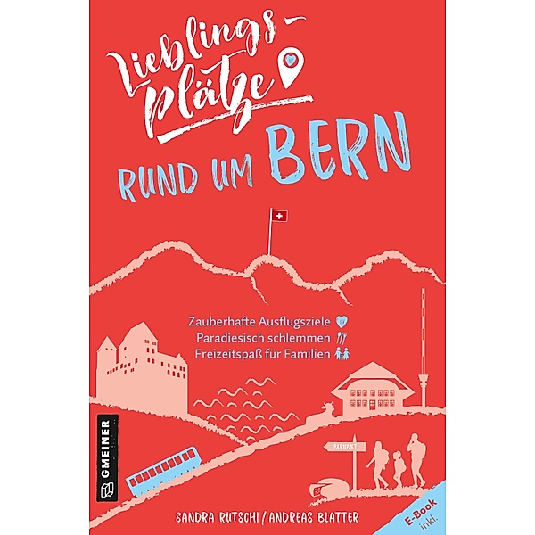 Lieblingsplätze rund um Bern / Lieblingsplätze im GMEINER-Verlag, Sandra Rutschi, Andreas Blatter