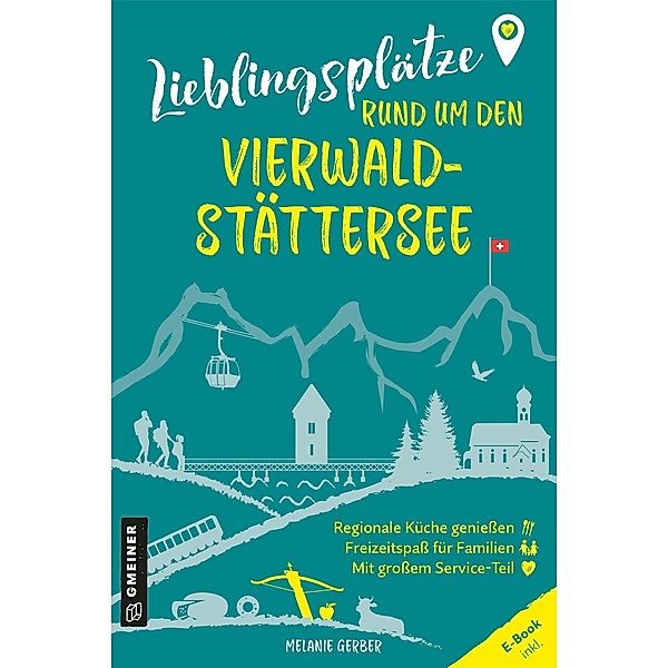Lieblingsplätze rund um den Vierwaldstättersee / Lieblingsplätze im GMEINER-Verlag, Melanie Gerber