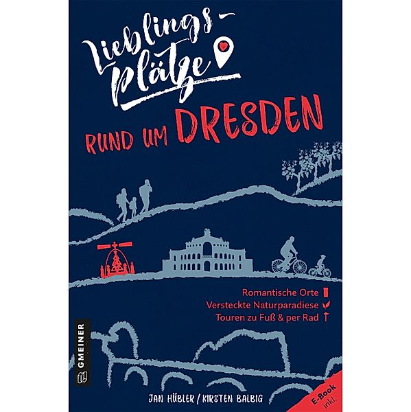 Lieblingsplätze rund um Dresden / Lieblingsplätze im GMEINER-Verlag, Jan Hübler, Kirsten Balbig