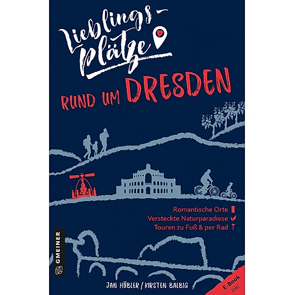 Lieblingsplätze rund um Dresden / Lieblingsplätze im GMEINER-Verlag, Jan Hübler, Kirsten Balbig