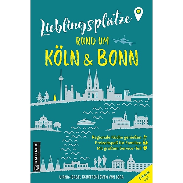 Lieblingsplätze rund um Köln und Bonn / Lieblingsplätze im GMEINER-Verlag, Diana-Isabel Scheffen, Sven von Loga