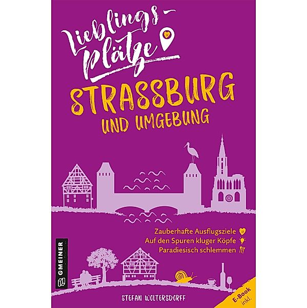 Lieblingsplätze Strassburg und Umgebung / Lieblingsplätze im GMEINER-Verlag, Stefan Woltersdorff