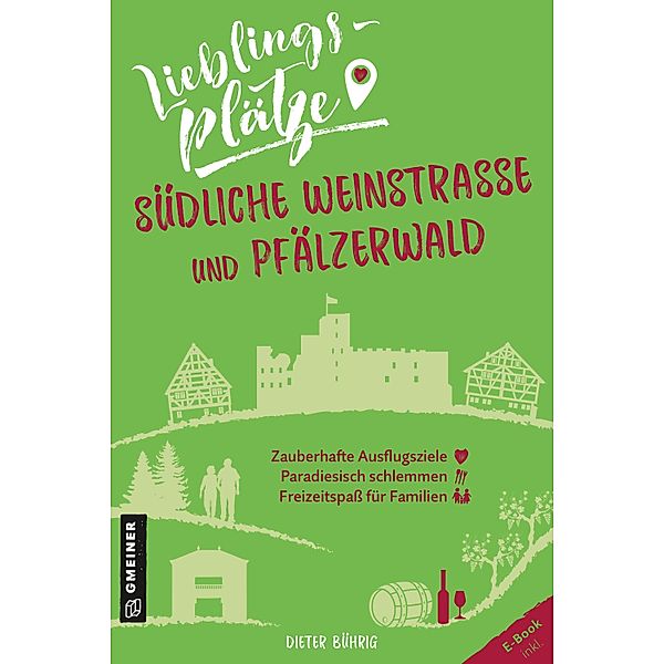 Lieblingsplätze Südliche Weinstrasse und Pfälzerwald / Lieblingsplätze im GMEINER-Verlag, Dieter Bührig