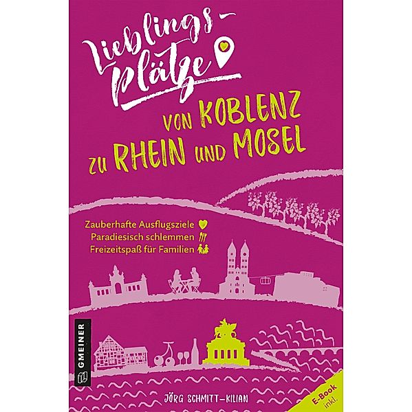 Lieblingsplätze von Koblenz zu Rhein und Mosel / Lieblingsplätze im GMEINER-Verlag, Jörg Schmitt-Kilian