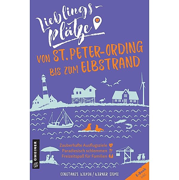 Lieblingsplätze von St. Peter-Ording bis zum Elbstrand / Lieblingsplätze im GMEINER-Verlag, Constanze Wilken, Werner Siems