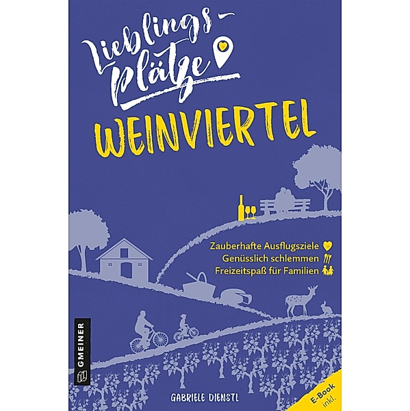 Lieblingsplätze Weinviertel / Lieblingsplätze im GMEINER-Verlag, Gabriele Dienstl