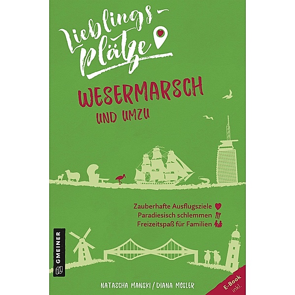 Lieblingsplätze Wesermarsch und umzu / Lieblingsplätze im GMEINER-Verlag, Natascha Manski, Diana Mosler
