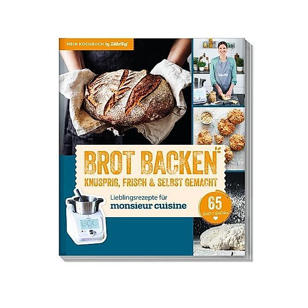 Lieblingsrezepte für Monsieur Cuisine by mein Zaubertopf - Brot Backen, Redaktion mein ZauberTopf