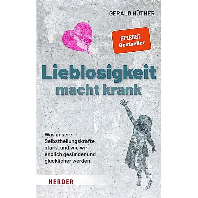 Gerald Hüther | Lieblosigkeit macht krank | Weltbild.de