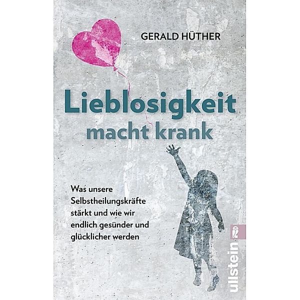 Lieblosigkeit macht krank, Gerald Hüther