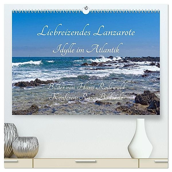Liebreizendes Lanzarote - Idylle im Atlantik (hochwertiger Premium Wandkalender 2024 DIN A2 quer), Kunstdruck in Hochglanz, Hans Rodewald CreativK.de
