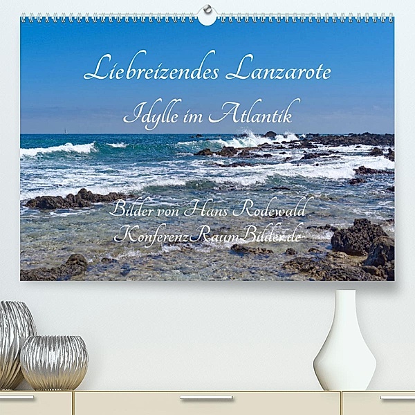 Liebreizendes Lanzarote - Idylle im Atlantik (Premium, hochwertiger DIN A2 Wandkalender 2023, Kunstdruck in Hochglanz), Hans Rodewald CreativK.de