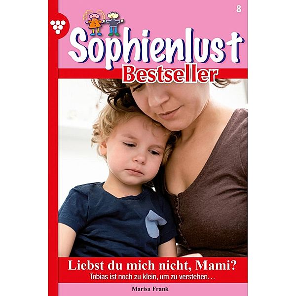 Liebst du mich nicht, Mami? / Sophienlust Bestseller Bd.8, Marisa Frank