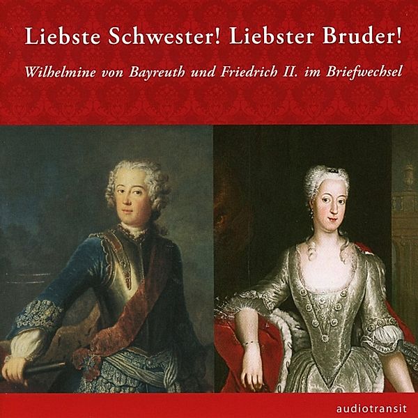 Liebste Schwester! Liebster Bruder!, Markgräfin von Bayreuth Wilhelmine, König von Preußen Friedrich II., Frank Piontek