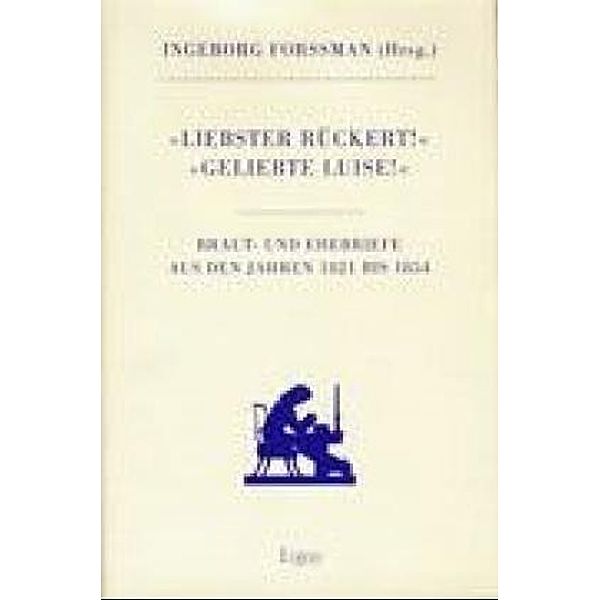 'Liebster Rückert!' - 'Geliebte Luise!', Friedrich Rückert, Luise Wiethaus-Fischer