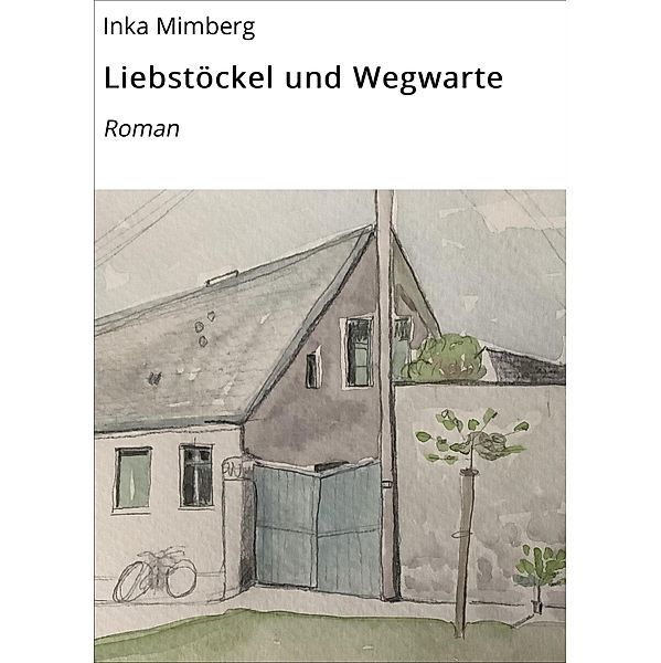 Liebstöckel und Wegwarte, Inka Mimberg