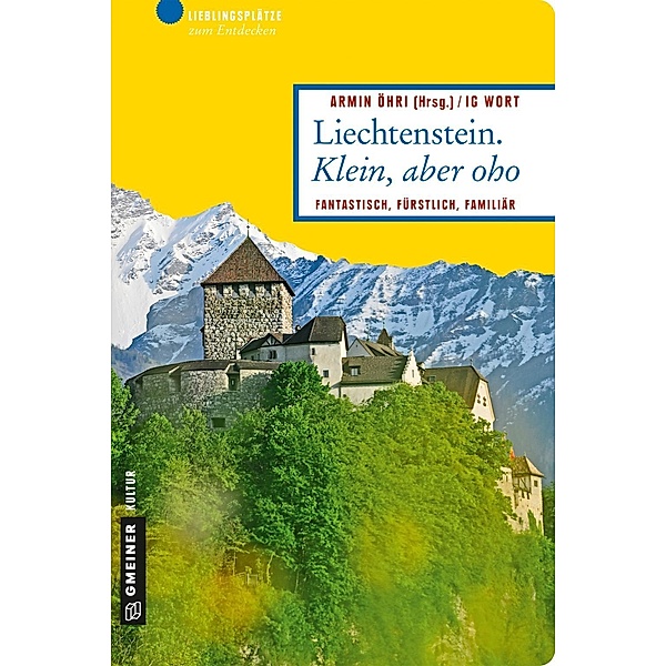 Liechtenstein. Klein, aber oho / Lieblingsplätze im GMEINER-Verlag