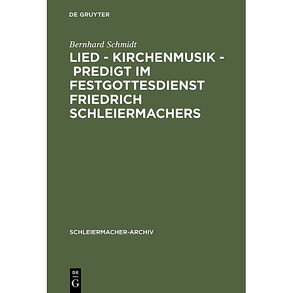 Lied - Kirchenmusik - Predigt im Festgottesdienst Friedrich Schleiermachers, Bernhard Schmidt